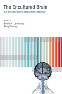 The Encultured Brain: An Introduction To Neuroanthropology (Mit Press)