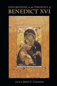 Explorations In The Theology Of Benedict Xvi Explorations In The Theology Of Benedict Xvi