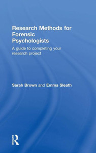 Research Methods For Forensic Psychologists: A Guide To Completing Your Research Project