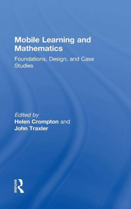 Mobile Learning And Mathematics: Foundations, Design, And Case Studies Mobile Learning And Mathematics: Foundations, Design, And Case Studies