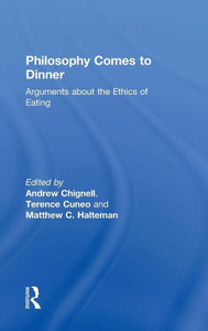 Philosophy Comes To Dinner: Arguments About The Ethics Of Eating