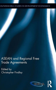 Asean And Regional Free Trade Agreements (Routledge-Eria Studies In Development Economics)