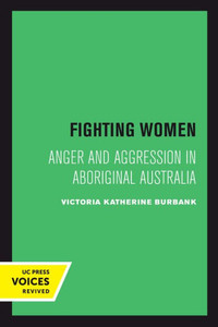 Fighting Women: Anger And Aggression In Aboriginal Australia Fighting Women: Anger And Aggression In Aboriginal Australia