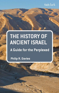 History Of Ancient Israel: A Guide For The Perplexed, The (Guides For The Perplexed) History Of Ancient Israel: A Guide For The Perplexed, The (Guides For The Perplexed)