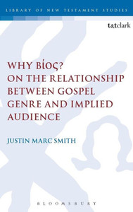 Why Bíos? On The Relationship Between Gospel Genre And Implied Audience (The Library Of New Testament Studies, 518)