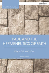 Paul And The Hermeneutics Of Faith (T&T Clark Cornerstones) Paul And The Hermeneutics Of Faith (T&T Clark Cornerstones)