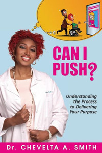 Can I Push?: Understanding The Process To Delivering Your Purpose Can I Push?: Understanding The Process To Delivering Your Purpose