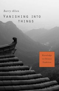 Vanishing Into Things: Knowledge In Chinese Tradition