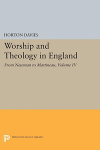 Worship And Theology In England, Volume Iv: From Newman To Martineau (Princeton Legacy Library, 1870)