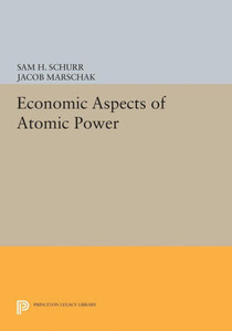 Economic Aspects Of Atomic Power (Princeton Legacy Library, 5126)