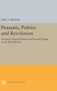 Peasants, Politics And Revolution: Pressures Toward Political And Social Change In The Third World (Princeton Legacy Library, 1789)