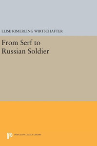 From Serf To Russian Soldier (Princeton Legacy Library, 1076)