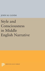 Style And Consciousness In Middle English Narrative (Princeton Legacy Library, 120)