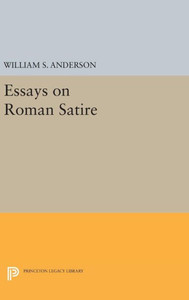 Essays On Roman Satire (Princeton Series Of Collected Essays) Essays On Roman Satire (Princeton Series Of Collected Essays)