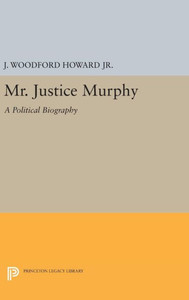 Mr. Justice Murphy: A Political Biography (Princeton Legacy Library, 2015)