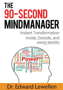 The 90-Second Mind Manager: Instant Transformation Inside, Outside, And Upside Down