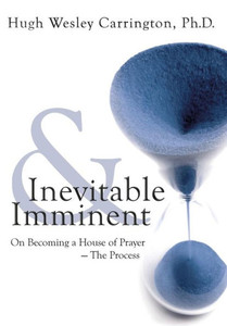 Inevitable & Imminent: On Becoming A House Of Prayer - The Process Inevitable & Imminent: On Becoming A House Of Prayer - The Process