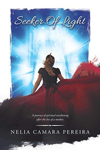Seeker Of Light: A journey of spiritual awakening after the loss of a mother. Seeker Of Light: A journey of spiritual awakening after the loss of a mother.