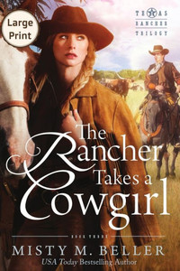 The Rancher Takes A Cowgirl (Texas Rancher Trilogy) The Rancher Takes A Cowgirl (Texas Rancher Trilogy)