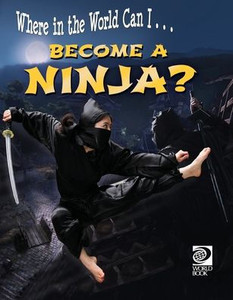 World Book - Where In The World Can I...Become A Ninja? World Book - Where In The World Can I...Become A Ninja?
