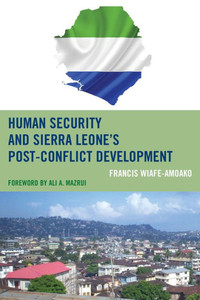 Human Security And Sierra Leone's Post-Conflict Development Human Security And Sierra Leone's Post-Conflict Development
