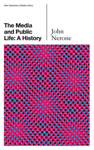 The Media And Public Life: A History (New Directions In Media History) The Media And Public Life: A History (New Directions In Media History)