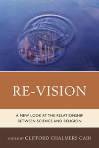 Re-Vision: A New Look At The Relationship Between Science And Religion
