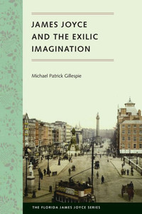 James Joyce And The Exilic Imagination (Florida James Joyce) James Joyce And The Exilic Imagination (Florida James Joyce)