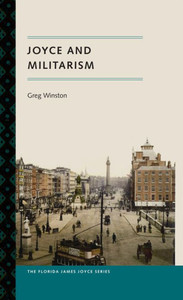 Joyce And Militarism (Florida James Joyce) Joyce And Militarism (Florida James Joyce)