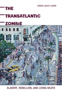 The Transatlantic Zombie: Slavery, Rebellion, And Living Death
