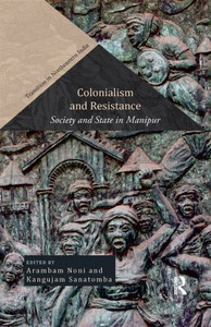 Colonialism And Resistance: Society And State In Manipur (Transition In Northeastern India) Colonialism And Resistance: Society And State In Manipur (Transition In Northeastern India)
