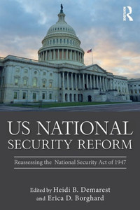 Us National Security Reform: Reassessing The National Security Act Of 1947 (Routledge Global Security Studies) Us National Security Reform: Reassessing The National Security Act Of 1947 (Routledge Global Security Studies)