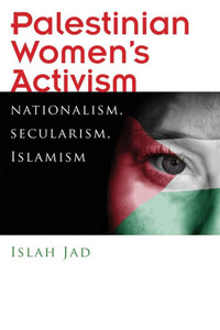 Palestinian Women'S Activism: Nationalism, Secularism, Islamism (Gender, Culture, And Politics In The Middle East)