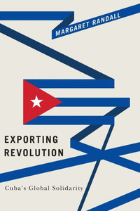 Exporting Revolution: Cuba's Global Solidarity Exporting Revolution: Cuba's Global Solidarity
