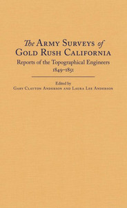 The Army Surveys Of Gold Rush California: Reports Of Topographical Engineers, 18491851 The Army Surveys Of Gold Rush California: Reports Of Topographical Engineers, 18491851