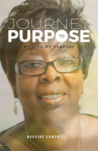 Journey To Purpose: My Life Of Purpose Journey To Purpose: My Life Of Purpose