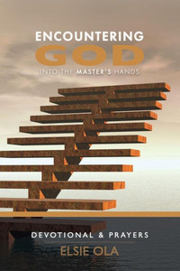 Encountering God: Into The Master's Hands Encountering God: Into The Master's Hands