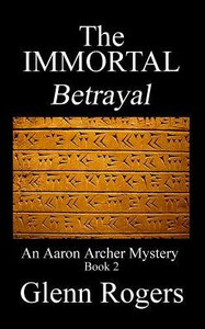 The Immortal Betrayal: An Aaron Archer Mystery Book 2 The Immortal Betrayal: An Aaron Archer Mystery Book 2