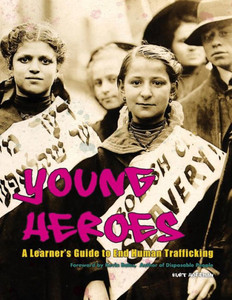 Young Heroes: A Learner's Guide To End Human Trafficking Young Heroes: A Learner's Guide To End Human Trafficking