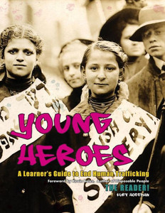 Young Heroes: A Learner's Guide To End Human Trafficking: The Reader! Young Heroes: A Learner's Guide To End Human Trafficking: The Reader!
