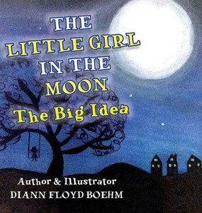 The Little Girl In The Moon: The Big Idea The Little Girl In The Moon: The Big Idea