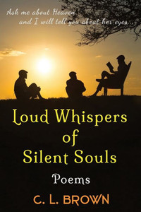 Loud Whispers Of Silent Souls: Poems Loud Whispers Of Silent Souls: Poems