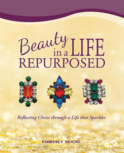 Beauty In A Life Repurposed: Reflecting Christ Through A Life That Sparkles