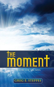 The Moment: Poetry For The Soul The Moment: Poetry For The Soul