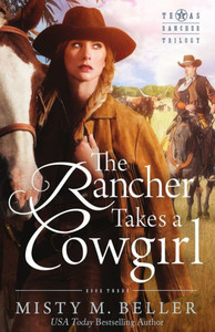 The Rancher Takes A Cowgirl (Texas Rancher Trilogy)