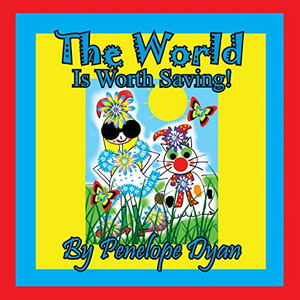 The World Is Worth Saving! The World Is Worth Saving!