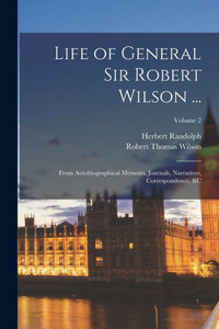 Life Of General Sir Robert Wilson ...: From Autobiographical Memoirs, Journals, Narratives, Correspondence, &C; Volume 2