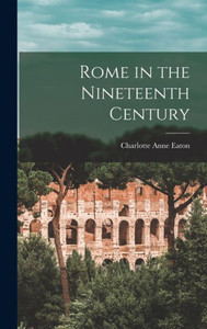 Rome In The Nineteenth Century Rome In The Nineteenth Century