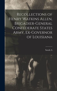 Recollections Of Henry Watkins Allen, Brigadier-General Confederate States Army, Ex-Governor Of Louisiana