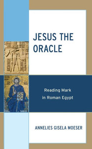 Jesus The Oracle: Reading Mark In Roman Egypt Jesus The Oracle: Reading Mark In Roman Egypt